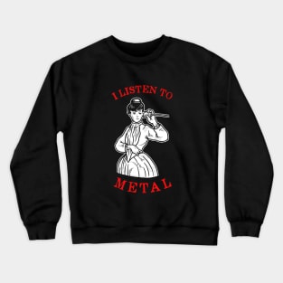 I Listen To Metal Crewneck Sweatshirt